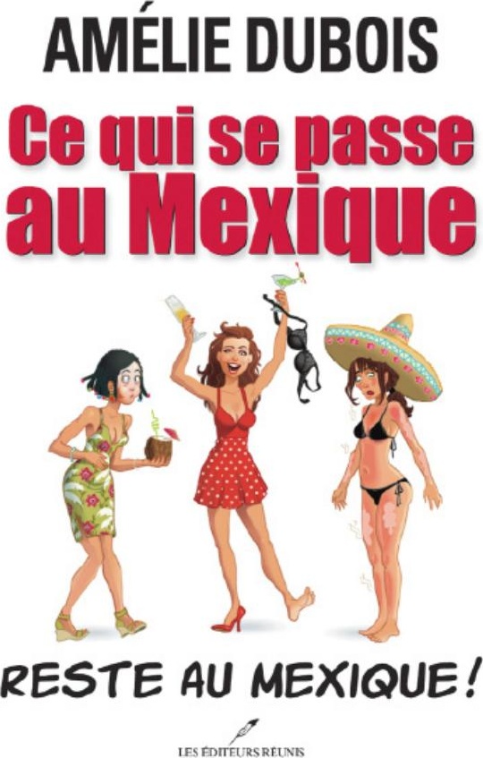 Ce qui se passe au Mexique reste au Mexique! d’Amélie Dubois, couverture du livre