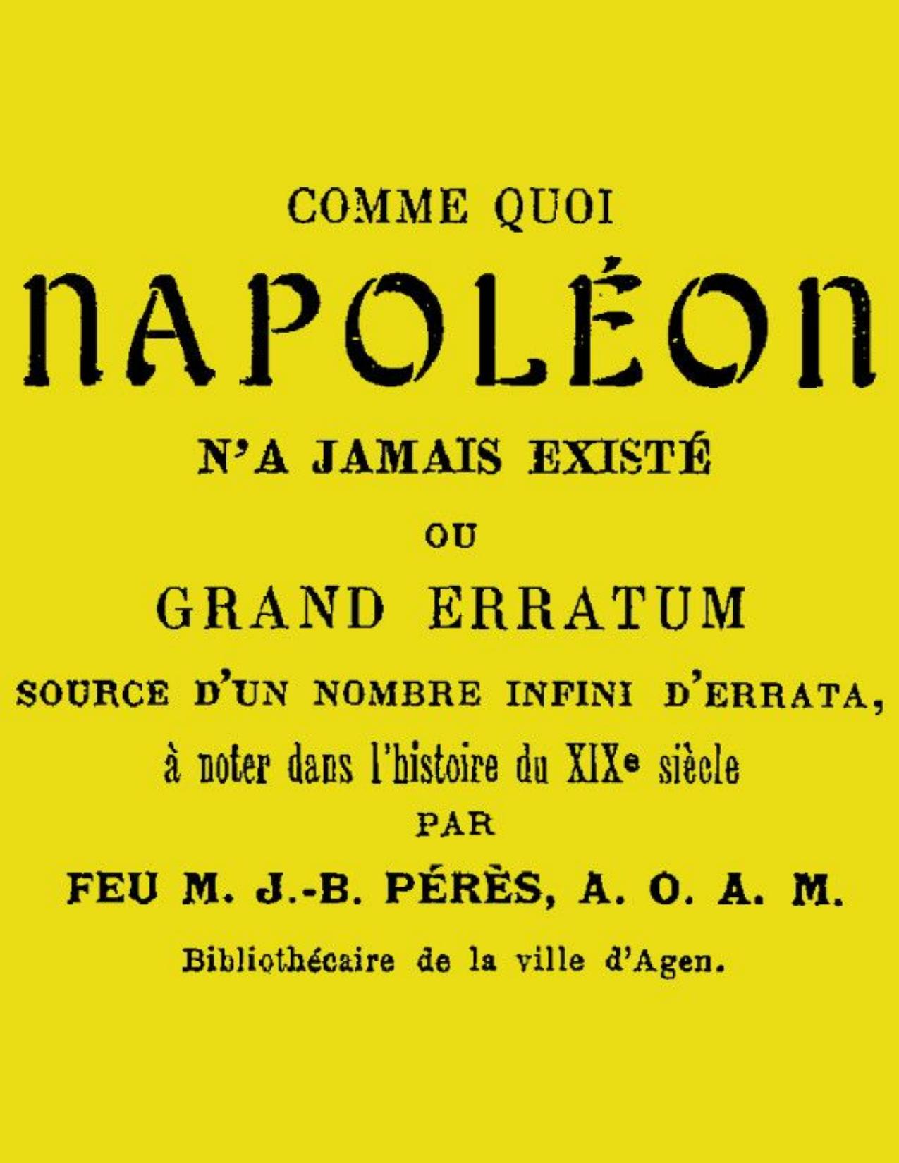 Comme quoi Napoléon n'a jamais existé / ou, Grand erratum source d'un nombre infini d'errata à noter dans l'histoire du XIXe siècle de J.-B. Pérès, couverture du livre