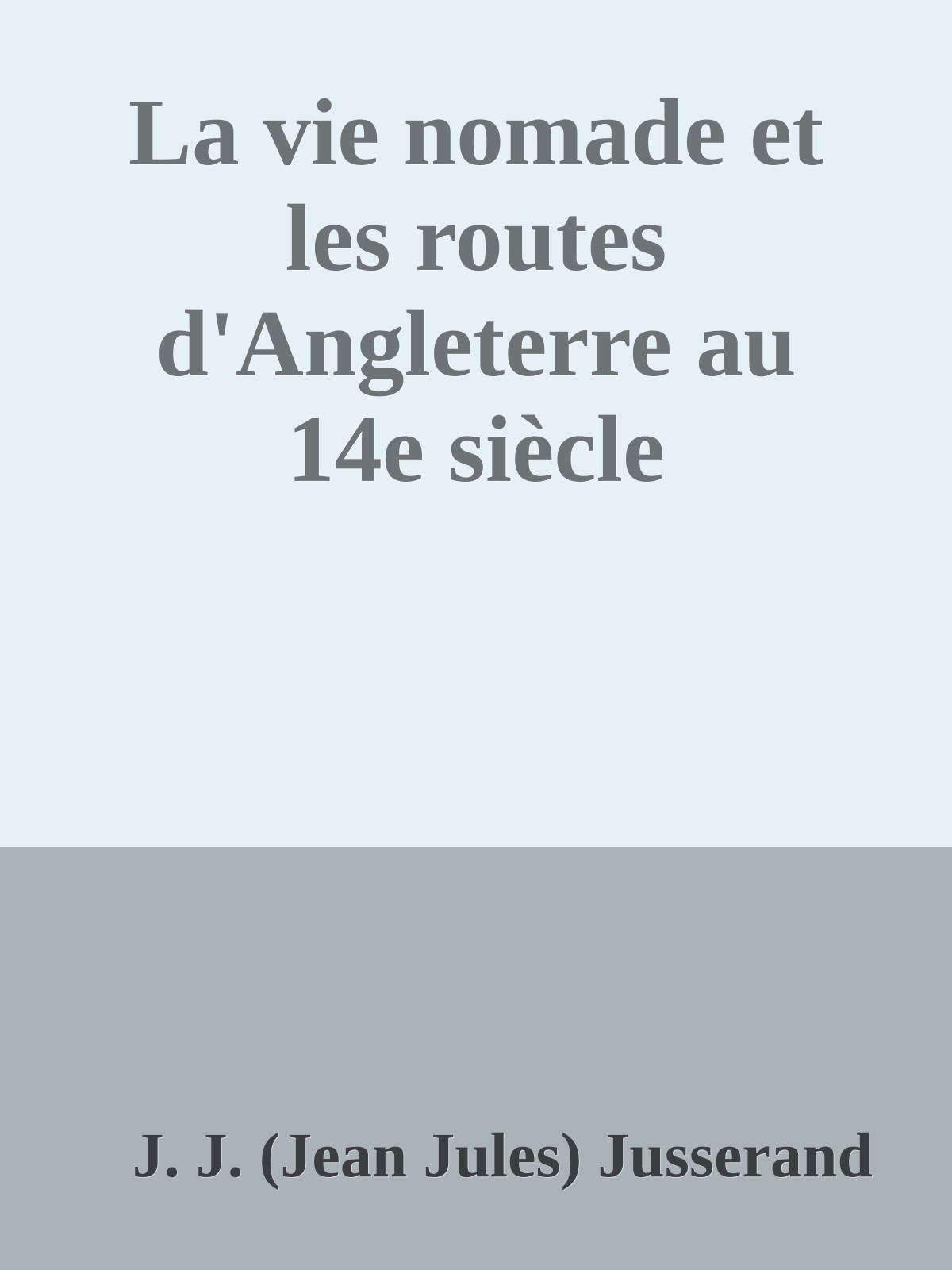 La vie nomade et les routes d'Angleterre au 14e siècle de J. J. (Jean Jules) Jusserand, couverture du livre