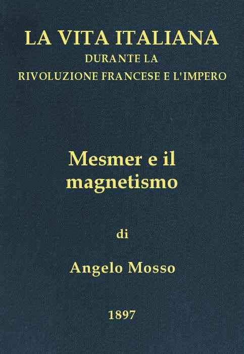 Mesmer e il magnetismo / La vita italiana durante la Rivoluzione francese e l'Impero di A. Mosso, copertina del libro