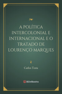 A Politica Intercolonial E Internacional E O Tratado De Lourenco Marques 2229