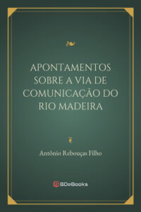 Apontamentos Sobre A Via De Comunicacao Do Rio Madeira 1715