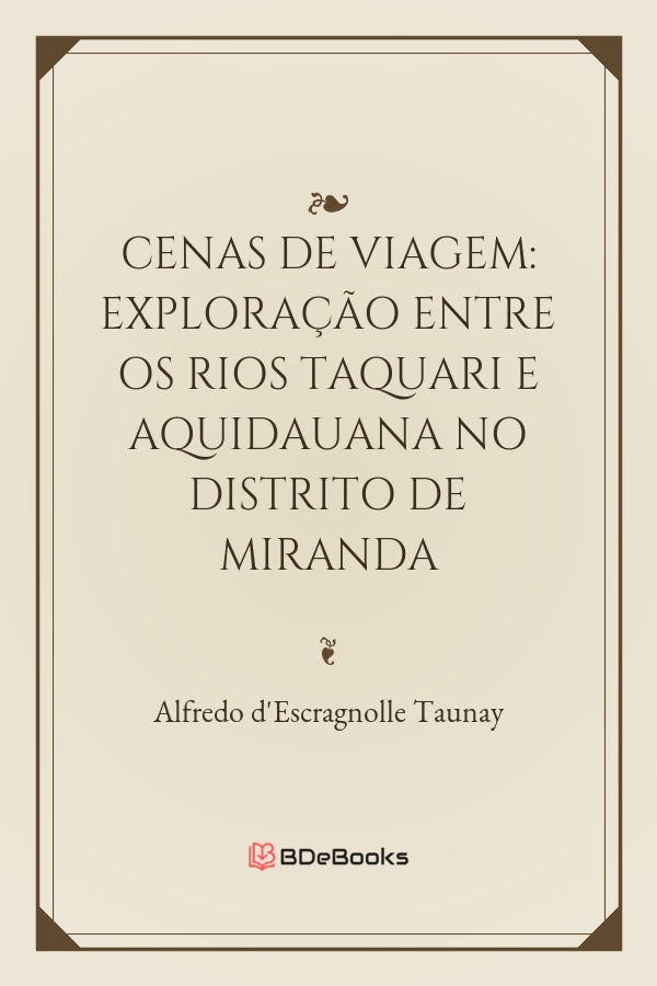 Cenas De Viagem Exploracao Entre Os Rios Taquari E Aquidauana No Distrito De Miranda 678 1