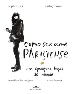 Como Ser Uma Parisiense Em Qualquer Lugar Do Mundo 587 1
