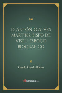 D Antonio Alves Martins Bispo De Viseu Esboco Biografico 1877