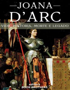 Joana Darc A Incrivel Historia Real Da Mulher Que Mudou A Europa Para Sempre 2995