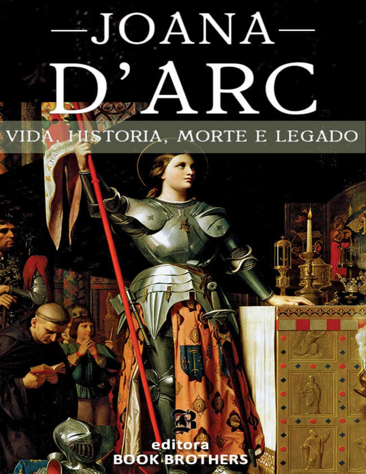 Joana Darc A Incrivel Historia Real Da Mulher Que Mudou A Europa Para Sempre 2995