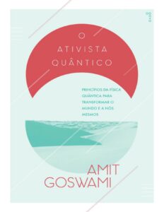 O Ativista Quantico Principios Da Fisica Quantica Para Transformar O Mundo E A Nos Mesmos 1540 1