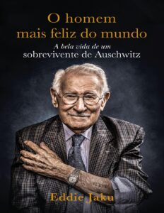 O Homem Mais Feliz Do Mundo A Bela Vida De Um Sobrevivente De Auschwitz 2822