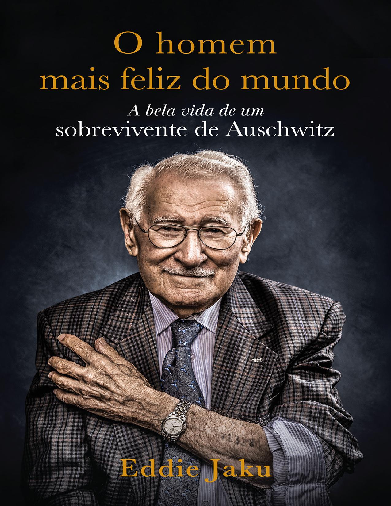 O Homem Mais Feliz Do Mundo A Bela Vida De Um Sobrevivente De Auschwitz 2822