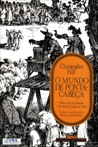 O Mundo De Ponta Cabeca Ideias Radicais Durante A Revolucao Inglesa De 1640 287