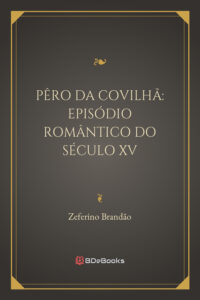 Pero Da Covilha Episodio Romantico Do Seculo Xv 628 1