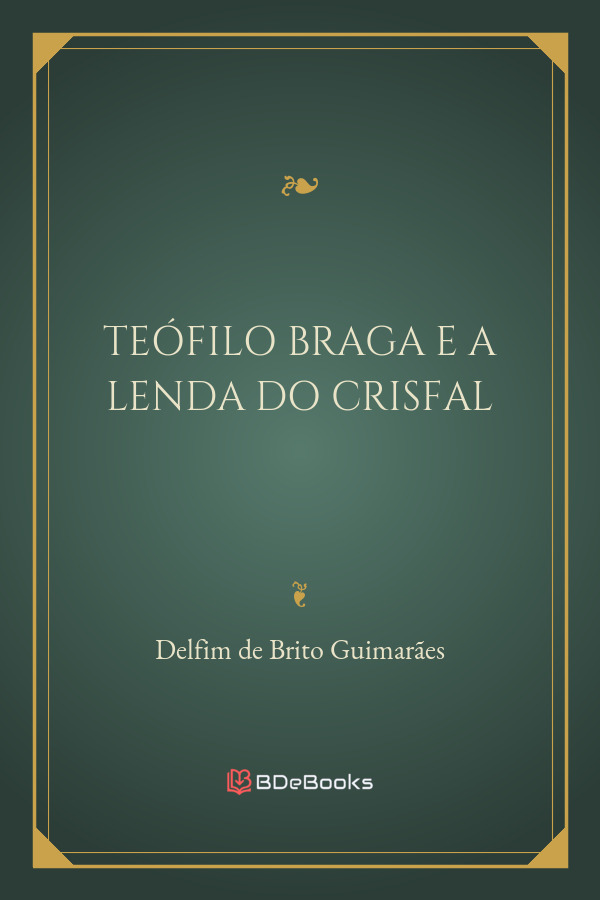Teofilo Braga E A Lenda Do Crisfal 647 1