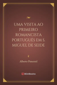 Uma Visita Ao Primeiro Romancista Portugues Em S Miguel De Seide 778 1