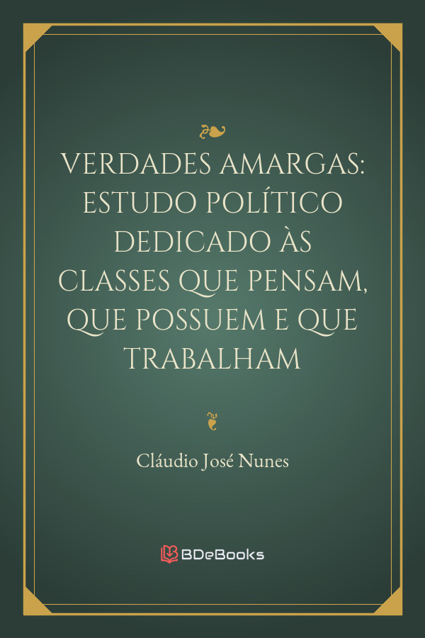Verdades Amargas Estudo Politico Dedicado As Classes Que Pensam Que Possuem E Que Trabalham 2327