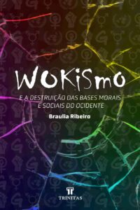 Wokismo E A Destruicao Das Bases Morais E Sociais Do Ocidente 1824