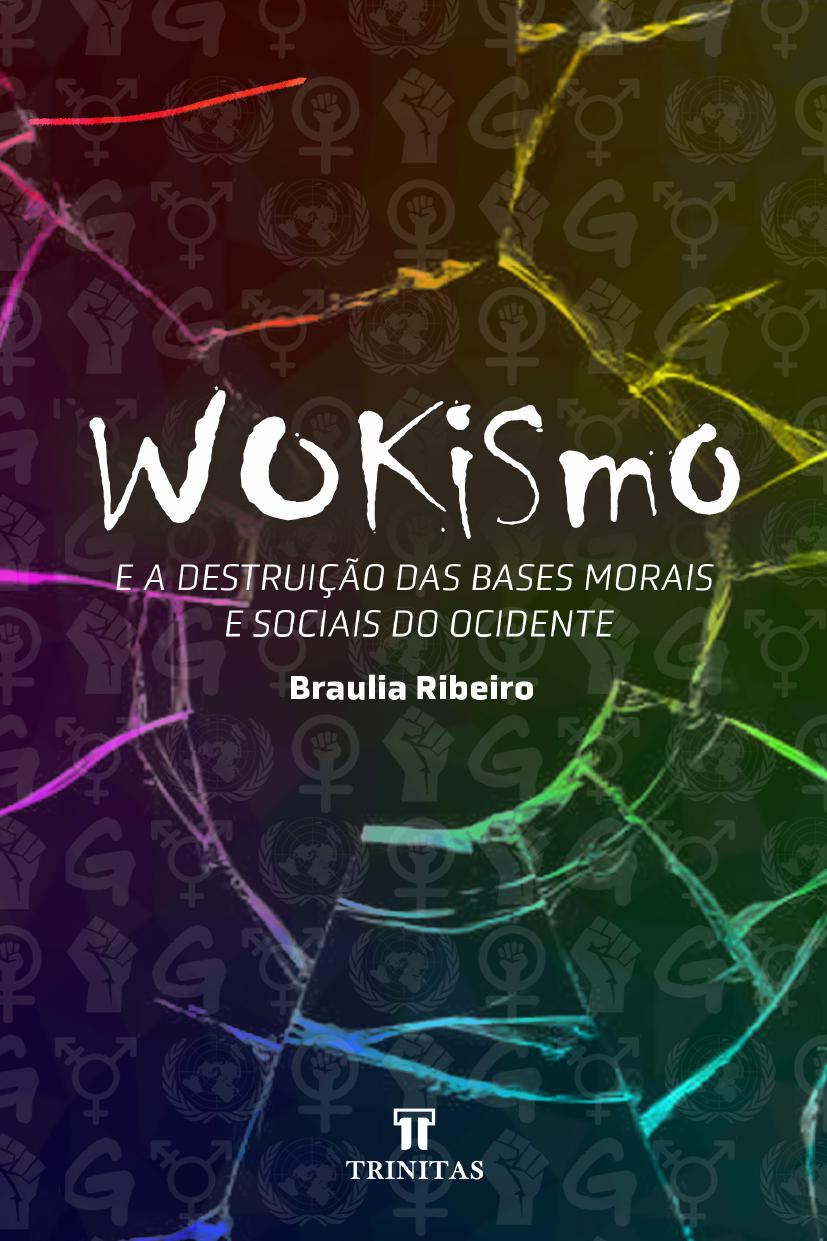 Wokismo E A Destruicao Das Bases Morais E Sociais Do Ocidente 1824