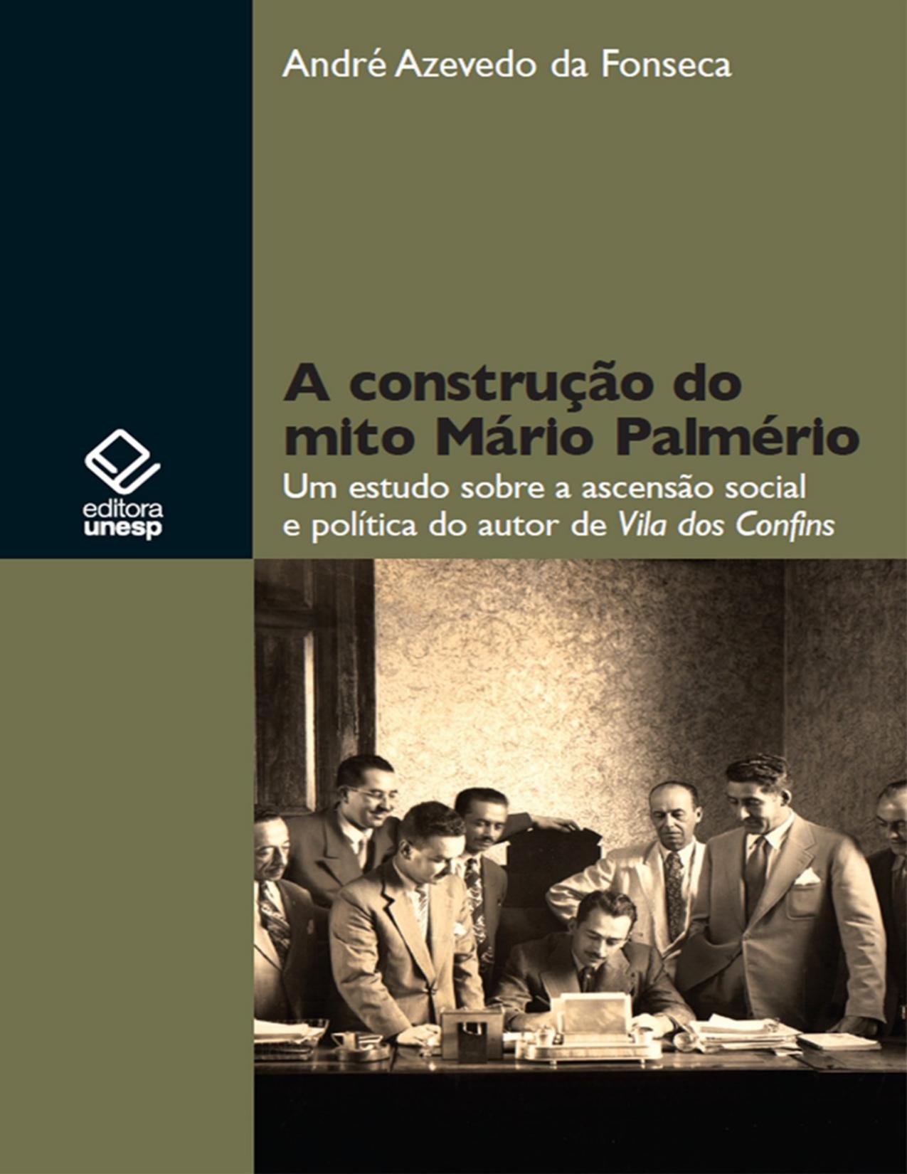Capa do livro A construção do mito Mário Palmério: um estudo sobre a ascensão social e política do autor de Vila dos Confins, de André Azevedo da Fonseca