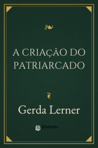 Capa do livro A Criação do Patriarcado, de Gerda Lerner