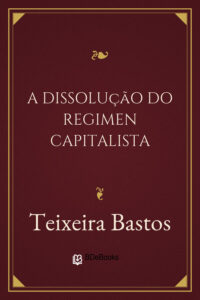 A Dissolução do Regimen Capitalista by Teixeira Bastos, book cover
