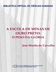 Capa do livro A Escola de Minas de Ouro Preto: o peso da glória, de José Murilo de Carvalho
