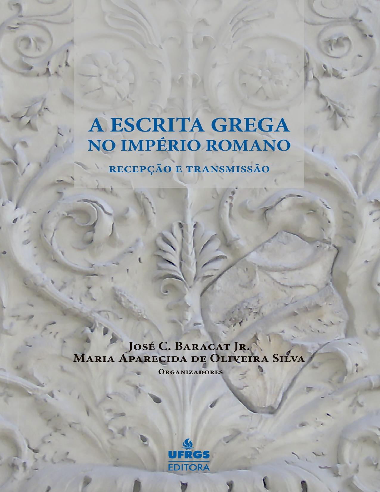 Capa do livro A escrita grega no Império Romano: recepção e transmissão, de José C. Baracat Jr.