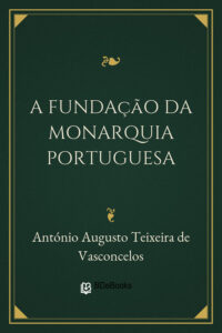Capa do livro A fundação da monarquia portuguesa, de António Augusto Teixeira de Vasconcelos