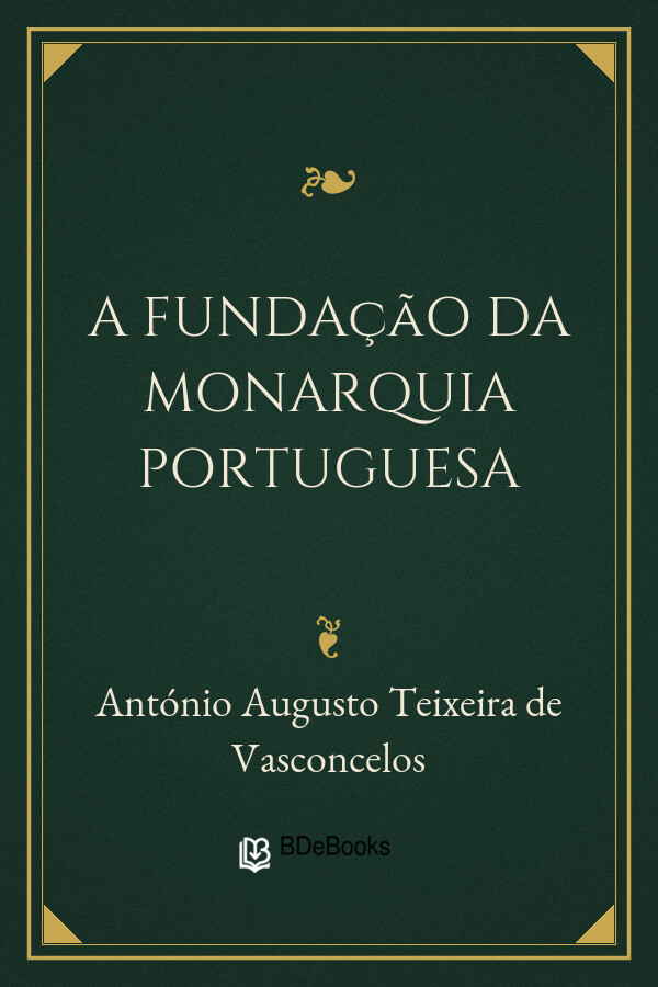 Capa do livro A fundação da monarquia portuguesa, de António Augusto Teixeira de Vasconcelos
