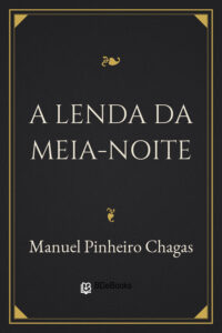 A Lenda da Meia-Noite by Manuel Pinheiro Chagas, book cover