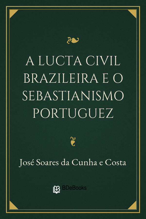 Capa do livro A Lucta Civil Brazileira e o Sebastianismo Portuguez, de José Soares da Cunha e Costa