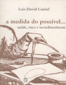Capa do livro A medida do possível: saúde, risco e tecnobiociências, de Luis David Castiel