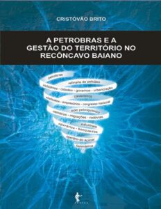 Capa do livro A Petrobras e a gestão do território no Recôncavo Baiano, de Cristóvão Brito