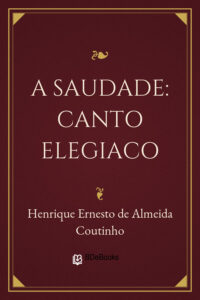 A Saudade: Canto elegiaco by Henrique Ernesto de Almeida Coutinho, book cover