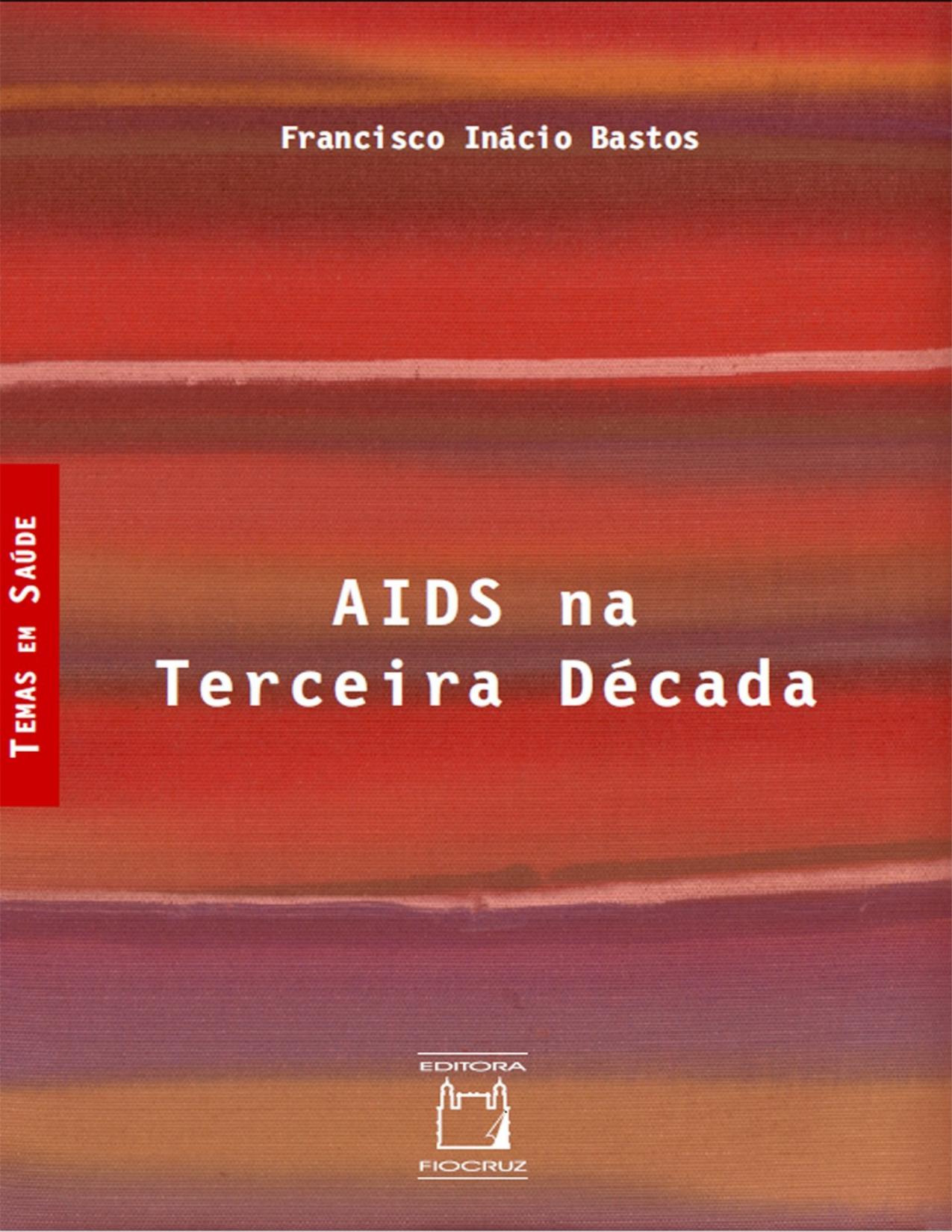 Capa do livro AIDS na terceira década, de Francisco Inácio Bastos