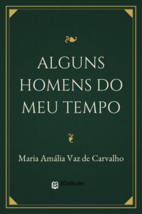 Alguns Homens do Meu Tempo by Maria Amália Vaz de Carvalho, book cover