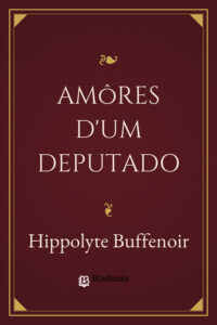 Amôres d’um deputado by Hippolyte Buffenoir, book cover