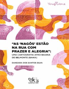 Capa do livro As nagôs estão na rua: cartografia afro-baiana de Belmonte, de Dandara dos Santos Silva