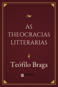 As Theocracias Litterarias by Teófilo Braga, book cover