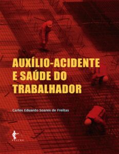Capa do livro Auxílio-acidente e saúde do trabalhador, de Carlos Eduardo Soares de Freitas