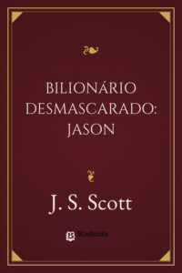 Bilionário Desmascarado: Jason by J. S. Scott, book cover