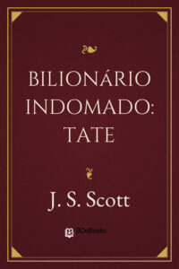 Bilionário Indomado: Tate by J. S. Scott, book cover