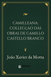 Camilleana: collecção das obras de Camillo Castello Branco by João Xavier da Motta, book cover