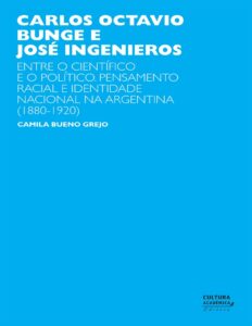 Carlos Octavio Bunge e José Ingenieros: pensamento racial e identidade nacional na Argentina by Camila Bueno Grejo, book cover