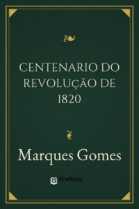 Centenario do Revolução de 1820 by Marques Gomes, book cover
