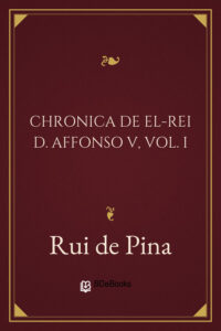 Chronica de El-Rei D. Affonso V, Vol. I by Rui de Pina, book cover
