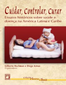 Cuidar, Controlar, Curar: Ensaios Históricos sobre Saúde e Doença na América Latina e Caribe by Gilberto Hochman, book cover