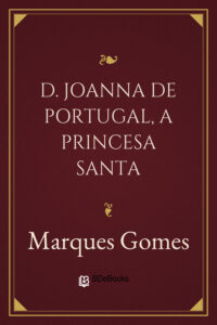 D. Joanna de Portugal, a Princesa Santa by Marques Gomes, book cover