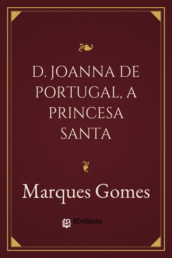 Capa do livro D. Joanna de Portugal, a Princesa Santa, de Marques Gomes