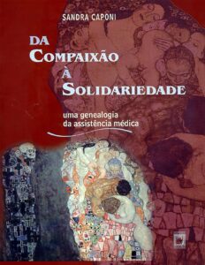 Capa do livro Da compaixão à solidariedade: uma genealogia da assistência médica, de Sandra Caponi
