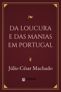 Da Loucura e das Manias em Portugal by Júlio César Machado, book cover